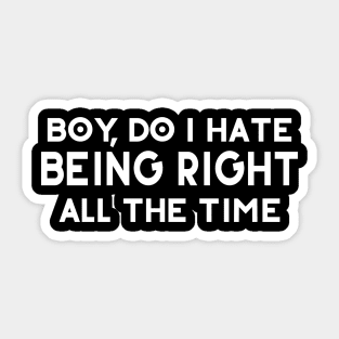 Boy Do I Hate Being Right All The Time Sticker